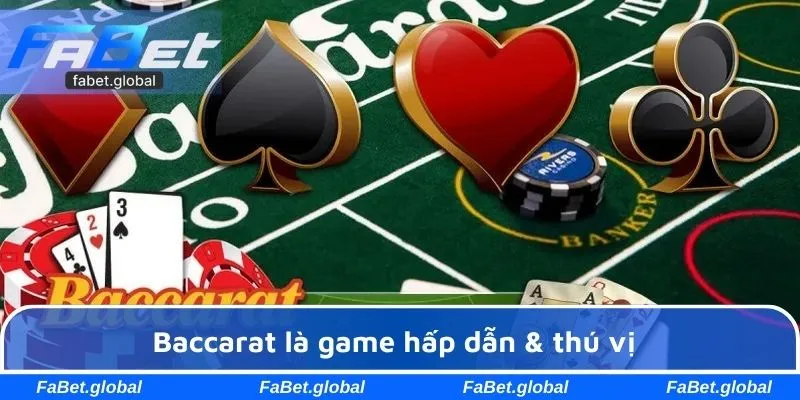Baccarat là game hấp dẫn & thú vị