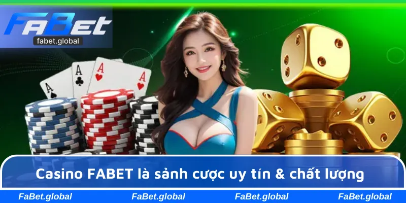 Casino FABET là sảnh cược uy tín & chất lượng
