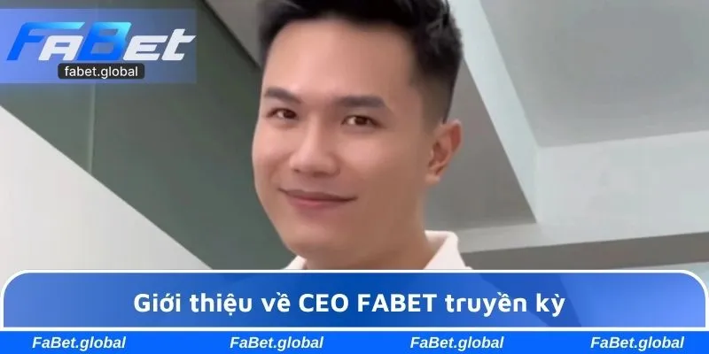 Giới thiệu về CEO FABET truyền kỳ