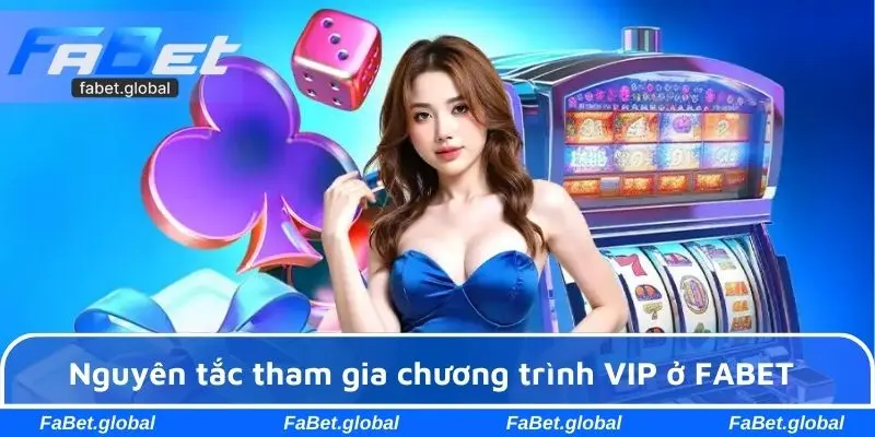 Nguyên tắc tham gia chương trình VIP ở FABET