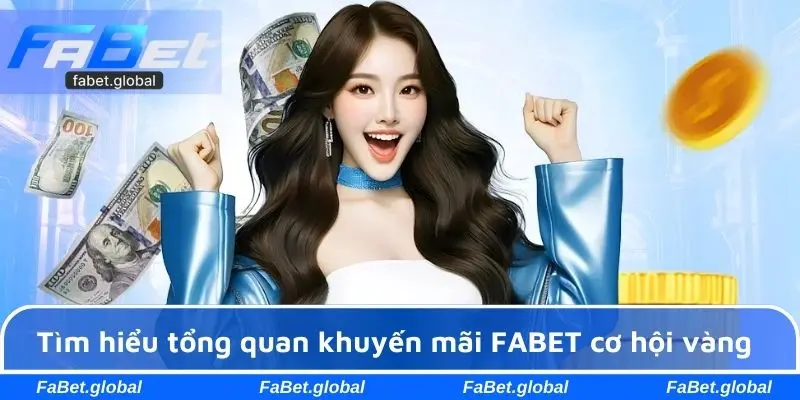 Tìm hiểu tổng quan khuyến mãi FABET cơ hội vàng