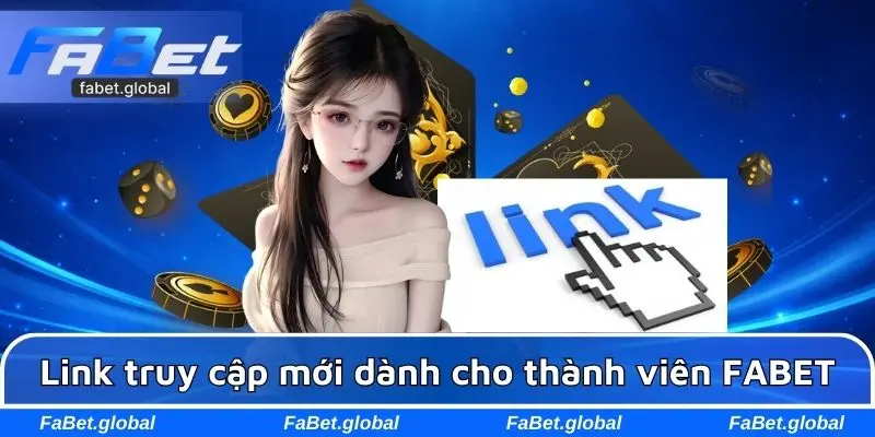 Link truy cập mới nhất dành cho thành viên FABET